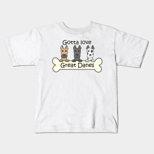 Gotta Love Great Danes Kids T-Shirt